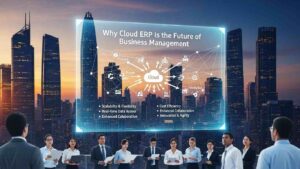 Why Cloud ERP Is the Future of Business Management